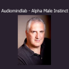 Joseph Riggio Audiomindlab Alpha Male Instinct – subconscious reprogramming for confidence and dominance