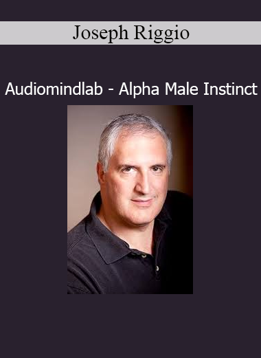 Joseph Riggio Audiomindlab Alpha Male Instinct – subconscious reprogramming for confidence and dominance