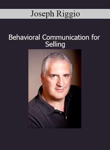 Joseph Riggio Behavioral Communication for Selling – sales communication mastery course