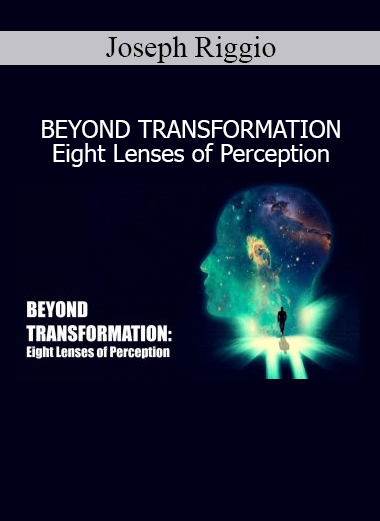 Joseph Riggio Beyond Transformation Eight Lenses of Perception – deep perception and personal mastery course