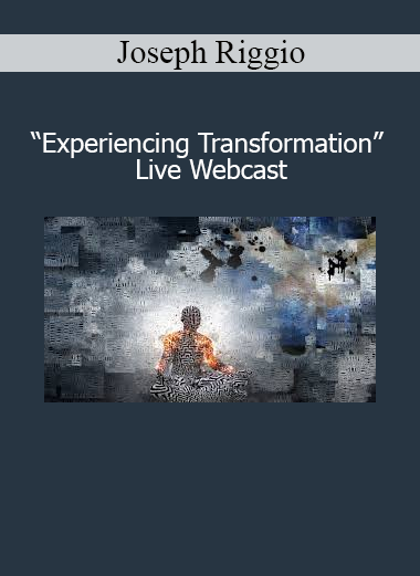 Joseph Riggio Experiencing Transformation Live Webcast – personal change and transformation training
