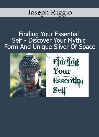 Joseph Riggio Finding Your Essential Self – personal transformation and mythic identity course