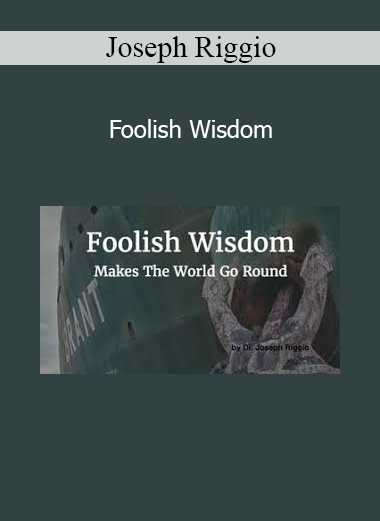 Joseph Riggio’s Foolish Wisdom course reveals transformative strategies for personal mastery and deep insight