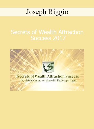 Joseph Riggio Secrets of Wealth Attraction Success 2017 – mindset and abundance training course