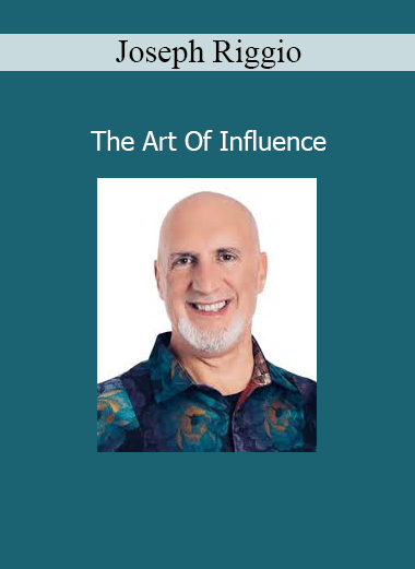 Joseph Riggio The Art of Influence – strategic persuasion and communication mastery course
