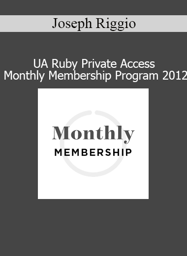 Joseph Riggio UA Ruby Private Access Membership 2012 – exclusive transformational coaching content