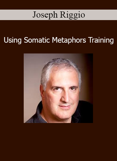 Joseph Riggio Using Somatic Metaphors Training – embodied communication and transformation course