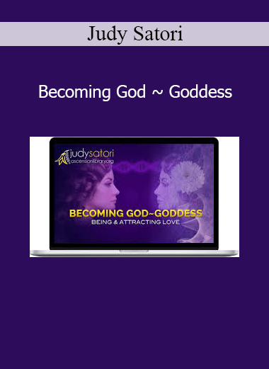 Judy Satori’s Becoming God ~ Goddess course activates divine potential, soul remembrance, and higher spiritual embodiment through energy transmissions