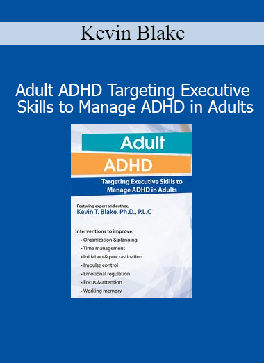Kevin Blake adult ADHD course executive functioning skills management strategies