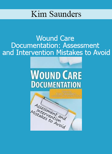 Kim Saunders’ Wound Care Documentation course teaches clinicians how to properly assess, document, and avoid common mistakes in wound care treatment planning