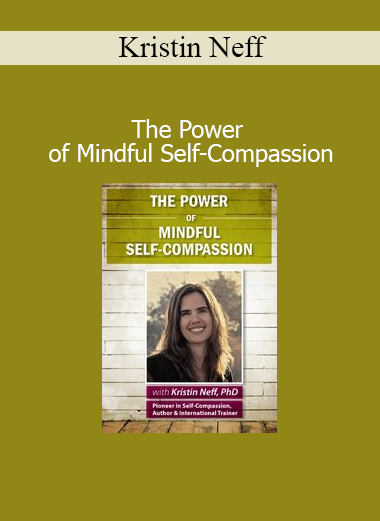 Kristin Neff presenting The Power of Mindful Self-Compassion training for cultivating kindness and emotional resilience