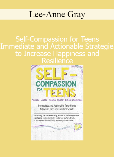 Lee-Anne Gray teaching Self-Compassion for Teens course with strategies to boost emotional resilience and well-being