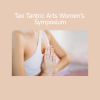 Download Tao Tantric Arts Women’s Symposium by LiveTantra.com – Sacred sexuality, embodiment, and feminine power