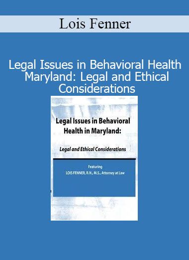 Lois Fenner’s course on legal issues in behavioral health covers Maryland-specific laws and ethical considerations for mental health professionals
