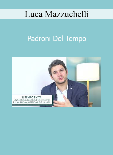 Luca Mazzuchelli - Padroni Del Tempo corso su gestione del tempo e produttività personale