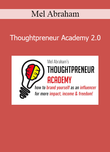 Mel Abraham Thoughtpreneur Academy 2.0 – Build an expert business around your ideas