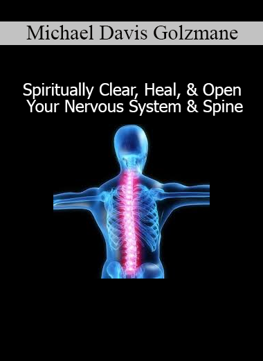 Michael Davis Golzmane’s course guides you to energetically heal and spiritually open your nervous system and spine for deeper transformation