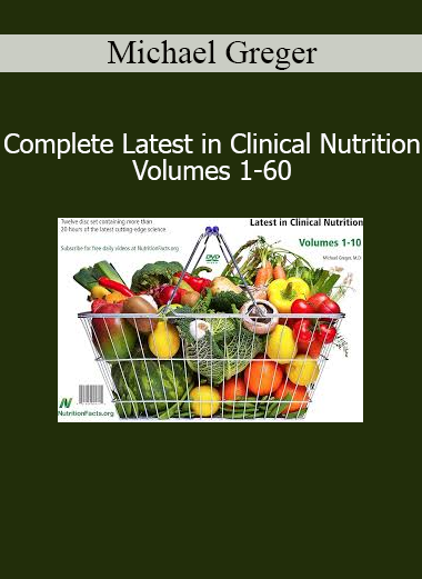 Download Michael Greger Complete Latest in Clinical Nutrition Volumes 1 to 60 course