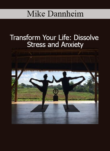 Mike Dannheim Transform Your Life course – Stress relief and anxiety reduction through neuroscience and mindfulness