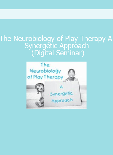 The Neurobiology of Play Therapy A Synergetic Approach digital seminar course cover