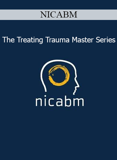NICABM presenting The Treating Trauma Master Series with expert strategies for healing PTSD and complex trauma