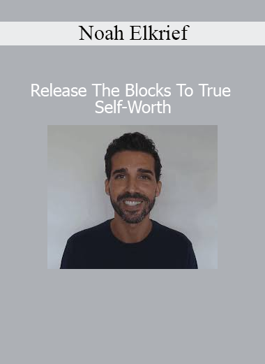Noah Elkrief’s course helps you release mental and emotional blocks to experience authentic self-worth and inner peace