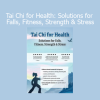 Ralph Dehner Tai Chi for Health Solutions for Falls Fitness Strength and Stress course cover