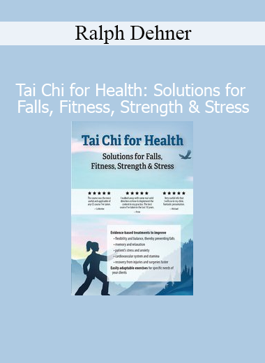 Ralph Dehner Tai Chi for Health Solutions for Falls Fitness Strength and Stress course cover