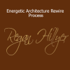 Regan Hillyer - Energetic Architecture Rewire Process spiritual reprogramming course
