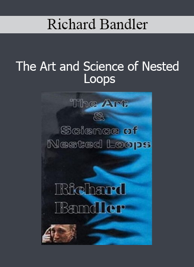 Richard Bandler The Art and Science of Nested Loops NLP training course cover