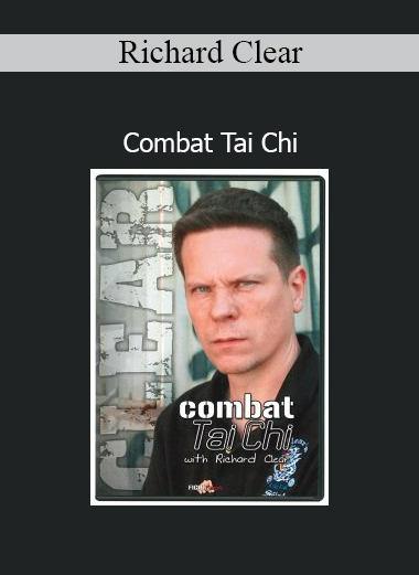 Richard Clear’s Combat Tai Chi course teaches practical self-defense applications using internal power and traditional Tai Chi principles