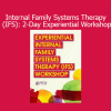 Richard C. Schwartz’s 2-Day Experiential Workshop on Internal Family Systems Therapy (IFS) for healing the inner self