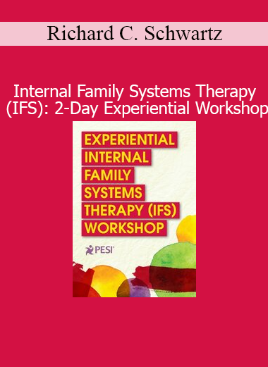 Richard C. Schwartz’s 2-Day Experiential Workshop on Internal Family Systems Therapy (IFS) for healing the inner self