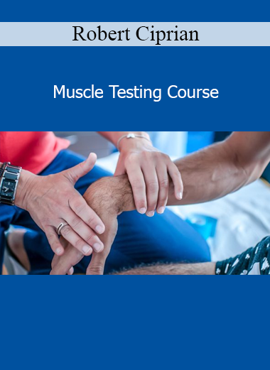 Robert Ciprian’s Muscle Testing Course teaches practical techniques to assess muscle function and detect energetic imbalances in the body