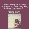 Robert Lusk Understanding and Treating Traumatized Youth course cover