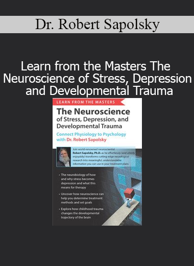 Dr. Robert Sapolsky - Neuroscience of Stress, Depression and Trauma course