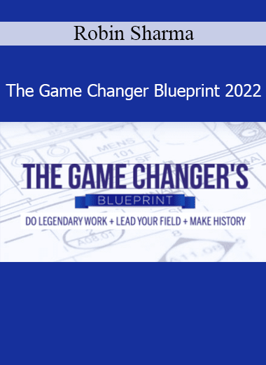 Robin Sharma The Game Changer Blueprint 2022 course – Leadership, performance, and personal mastery training