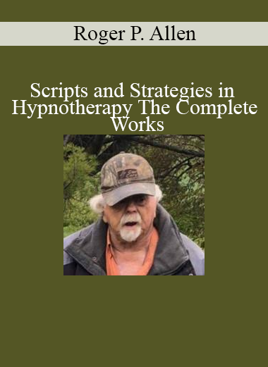 Roger P. Allen sharing professional hypnotherapy scripts and strategies from The Complete Works for effective client transformation