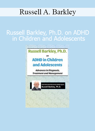 Russell A. Barkley Ph.D. on ADHD in Children and Adolescents course cover