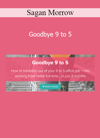 Sagan Morrow - Goodbye 9 to 5 course for solopreneurs and freelancers