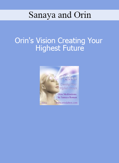 Sanaya and Orin guiding meditations to help you create your highest future through soul vision and conscious manifestation