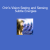 Sanaya and Orin teaching how to see and sense subtle energies through spiritual vision and intuitive awareness