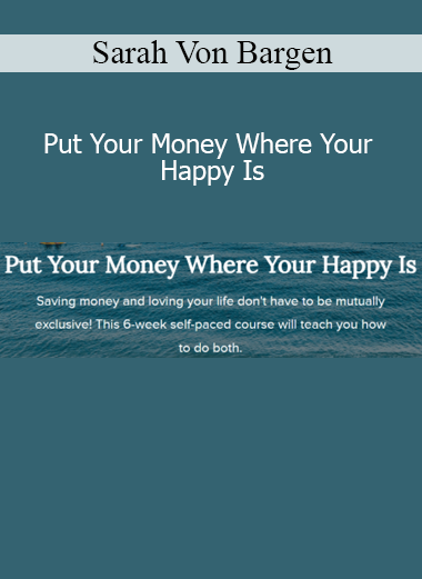 Sarah Von Bargen - Put Your Money Where Your Happy Is course on mindful spending and joyful living