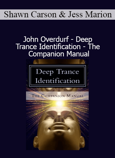 Shawn Carson, Jess Marion, and John Overdurf Deep Trance Identification Companion Manual for advanced hypnotic modeling
