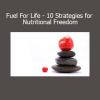 Fuel For Life by Shawn Phillips and Ken Wilber shares 10 integrative strategies for sustainable nutrition, energy, and vitality