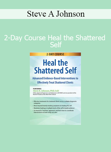 Steve A. Johnson guiding clinicians through therapeutic approaches to heal the shattered self in trauma survivors