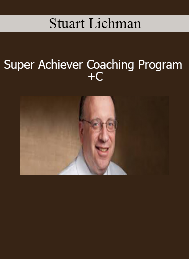Stuart Lichtman Super Achiever Coaching Program +C course teaches subconscious goal engineering and high-performance strategies