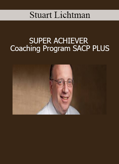 tuart Lichtman SUPER ACHIEVER Coaching Program SACP PLUS teaches subconscious alignment and cybernetic goal execution