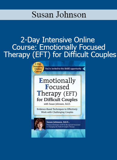 Dr. Susan Johnson teaching Emotionally Focused Therapy for challenging couples in a 2-day online intensive course