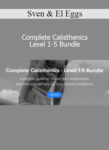 Download Sven & El Eggs Complete Calisthenics Level 1 to 5 Bundle – Full bodyweight strength training course
